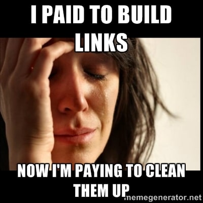 I paid to build links, now I'm paying to clean them up.